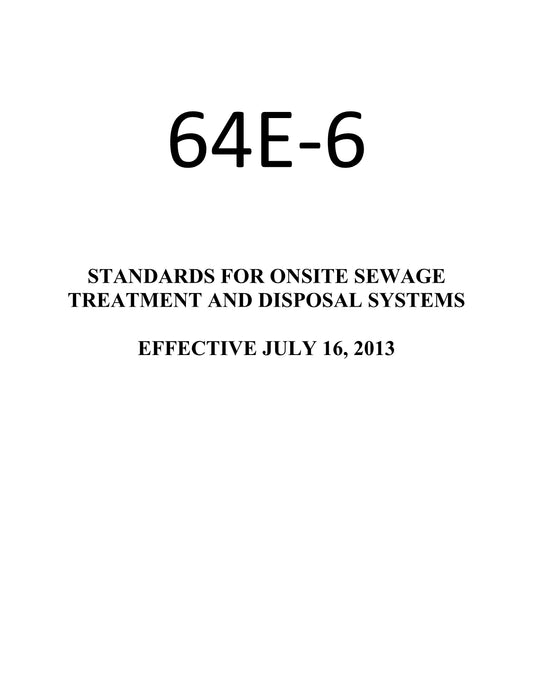 Chapter 64E-6, Florida Administrative Code, Standards for Onsite Sewage Treatment and Disposal Systems, July 16, 2013